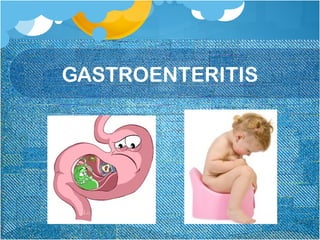 GASTROENTERITIS
 