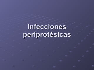 Infecciones periprotésicas 