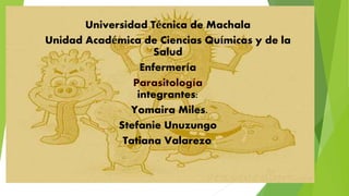 Universidad Técnica de Machala
Unidad Académica de Ciencias Químicas y de la
Salud
Enfermería
integrantes:
Yomaira Miles.
Stefanie Unuzungo
Tatiana Valarezo.
 
