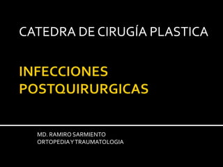MD. RAMIRO SARMIENTO
ORTOPEDIAYTRAUMATOLOGIA
CATEDRA DE CIRUGÍA PLASTICA
 
