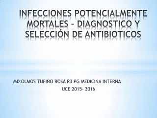 MD OLMOS TUFIÑO ROSA R3 PG MEDICINA INTERNA
UCE 2015- 2016
 