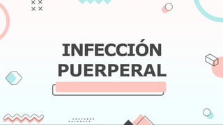 INFECCIÓN
PUERPERAL
 