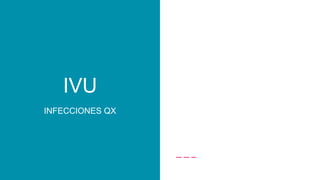 INFECCIONES QX
IVU
 