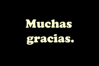 Muchas
gracias.
 