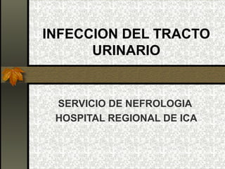 INFECCION DEL TRACTO URINARIO SERVICIO DE NEFROLOGIA  HOSPITAL REGIONAL DE ICA 
