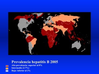 Prevalencia hepatitis B 2005
Alta prevalencia: superior al 8%
Intermedio (2-7%)
Baja: inferior al 2%
 