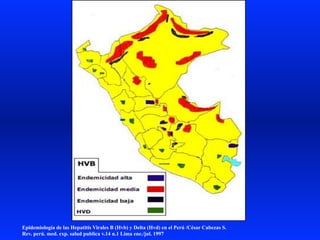 Epidemiología de las Hepatitis Virales B (Hvb) y Delta (Hvd) en el Perú /César Cabezas S.
Rev. perú. med. exp. salud publica v.14 n.1 Lima ene./jul. 1997
 