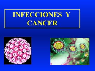 INFECCIONES Y
CANCER
 