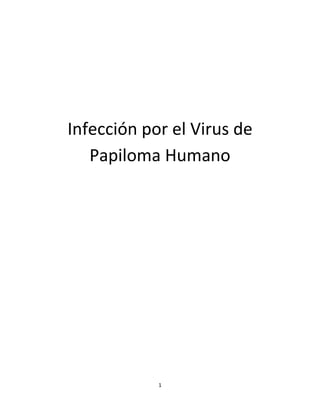 Infección por el Virus de
Papiloma Humano

1

 