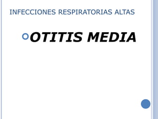INFECCIONES RESPIRATORIAS ALTAS OTITIS MEDIA 