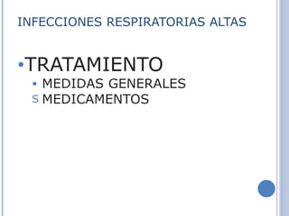 INFECCIONES RESPIRATORIAS ALTAS TRATAMIENTO  MEDIDAS GENERALES  MEDICAMENTOS  