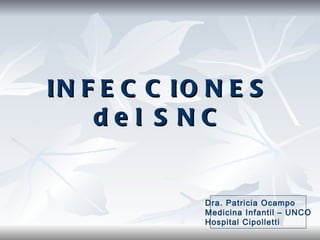 INFECCIONES del SNC Dra. Patricia Ocampo Medicina Infantil – UNCO Hospital Cipolletti 