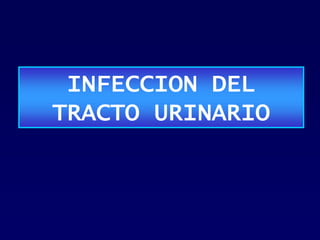 INFECCION DEL
TRACTO URINARIO
 