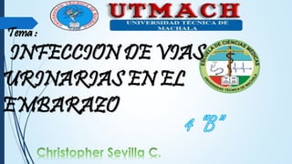 Tema : 
INFECCION DE VIAS 
URINARIAS EN EL 
EMBARAZO 
 