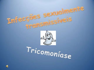 Infecções sexualmente  transmissíveis Tricomoníase 