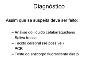 Fase neurológica aguda  febre, convulsão, alucinação, hiperatividade, espasmos faringeos (hidrofobia) e confusão
