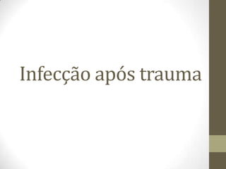 Infecção após trauma
 