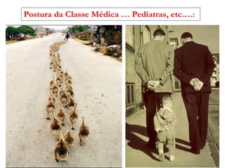 Postura da Classe Médica … Pediatras, etc.…:
 