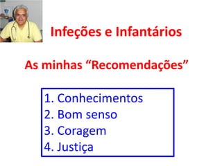 As minhas “Recomendações”
Infeções e Infantários
1. Conhecimentos
2. Bom senso
3. Coragem
4. Justiça
 
