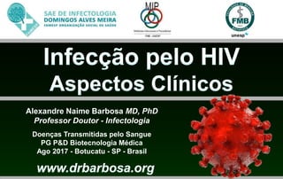 Alexandre Naime Barbosa MD, PhD
Professor Doutor - Infectologia
Doenças Transmitidas pelo Sangue
PG P&D Biotecnologia Médica
Ago 2017 - Botucatu - SP - Brasil
 