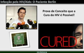 Prova de Conceito que a
Cura do HIV é Possível!
 