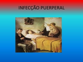 INFECÇÃO PUERPERAL
 