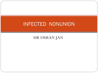 DR IMRAN JAN
INFECTED NONUNION
 