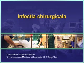Infectia chirurgicala




Dascalescu Sandrina Maria
Universitatea de Medicina si Farmacie “Gr.T.Popa” Iasi
 