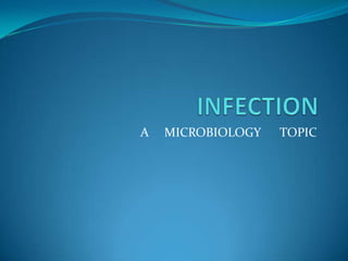 INFECTION A     MICROBIOLOGY 	TOPIC 