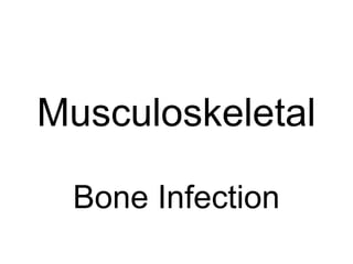Musculoskeletal
Bone Infection
 