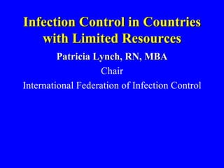 Infection Control in Countries with Limited Resources ,[object Object],[object Object],[object Object]