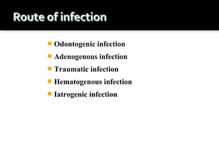 

Odontogenic infection



Adenogenous infection



Traumatic infection



Hematogenous infection



Iatrogenic infection

 