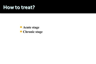 Acute stage
 Chronic stage


 