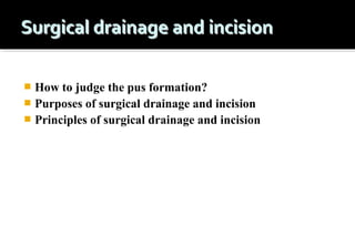 How to judge the pus formation?
 Purposes of surgical drainage and incision
 Principles of surgical drainage and incision


 