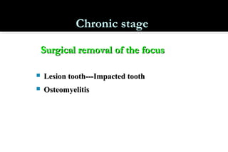 Chronic stage
Surgical removal of the focus


Lesion tooth---Impacted tooth



Osteomyelitis

 