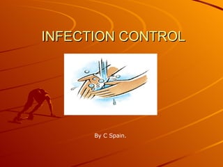 INFECTION CONTROL By C Spain. 