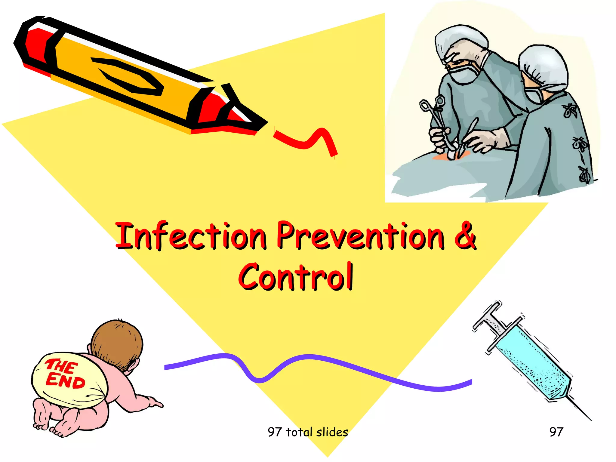 97 total slides 97
Infection Prevention &Infection Prevention &
ControlControl
 