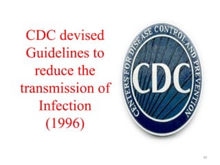 CDC devised
Guidelines to
reduce the
transmission of
Infection
(1996)
39
 