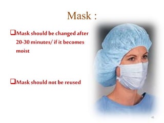 Mask :
Maskshould be changedafter
20-30 minutes/ if it becomes
moist
Maskshould not be reused
45
 
