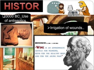 3000 BC_Use
of antiseptics
Irrigation of wounds..
 