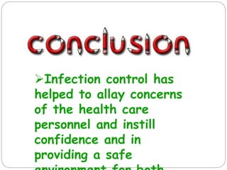 Infection control has
helped to allay concerns
of the health care
personnel and instill
confidence and in
providing a safe
 