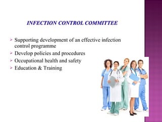  Supporting development of an effective infection
control programme
 Develop policies and procedures
 Occupational health and safety
 Education & Training
 