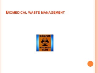 BIOMEDICAL WASTE MANAGEMENT
 