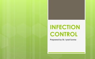 INFECTION
CONTROL
Prepared by Dr. Iyad Sunna
 