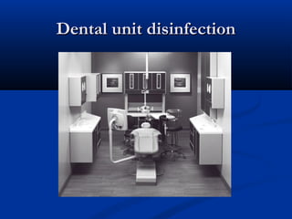 Dental unit disinfectionDental unit disinfection
 