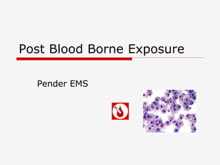 Post Blood Borne Exposure
Pender EMS
 
