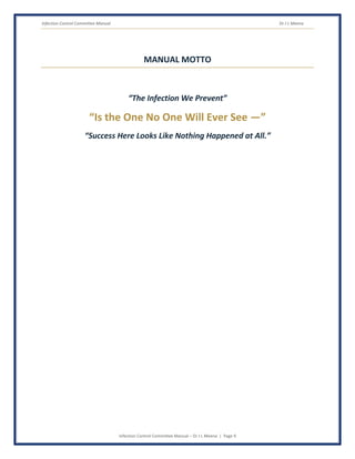 Infection Control Committee Manual Dr J L Meena
Infection Control Committee Manual – Dr J L Meena | Page 9
MANUAL MOTTO
“The Infection We Prevent”
“Is the One No One Will Ever See —”
“Success Here Looks Like Nothing Happened at All.”
 