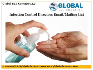Infection Control Directors Email/Mailing List
Global B2B Contacts LLC
816-286-4114|info@globalb2bcontacts.com| www.globalb2bcontacts.com
 