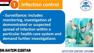 - Surveillance: includes
monitoring, investigation of
demonstrated or suspected
spread of infection within a
particular health-care system and
demand further investigations
Infection control
 