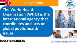 The World Health
Organization (WHO) is the
international agency that
coordinates and acts on
global public health
issues.
Public health
 